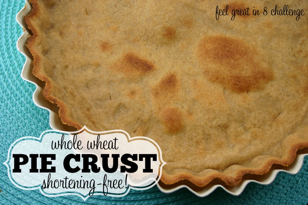 Whole Wheat - Shortening Free Pie Crust | Feel Great in 8
