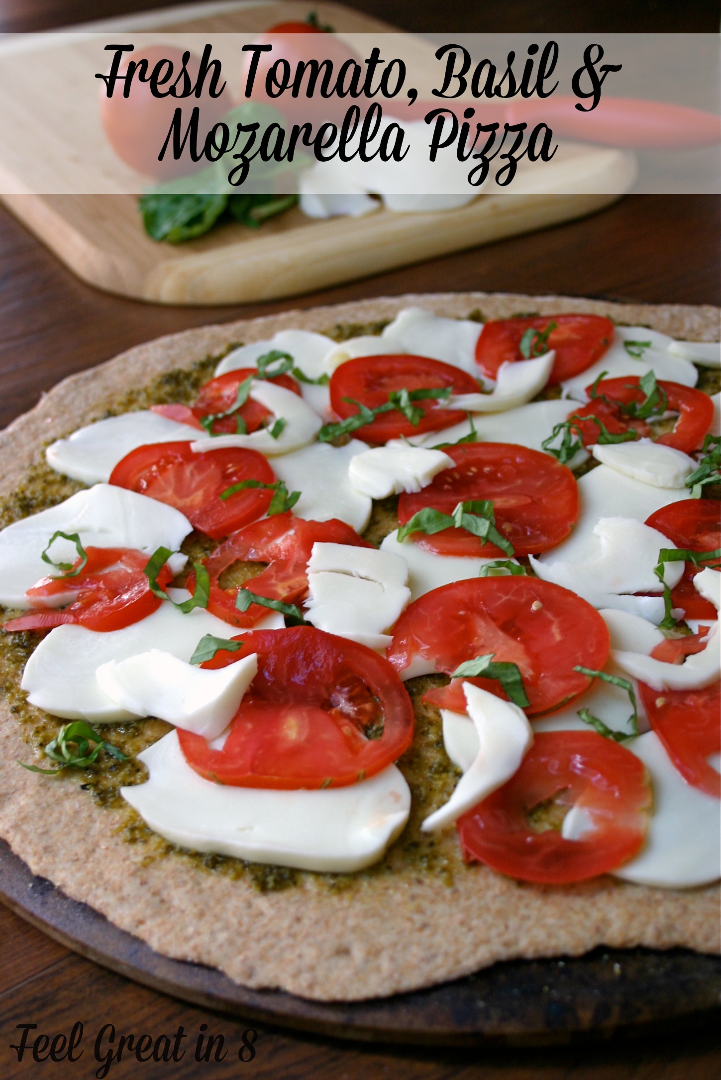 Tomato, Basil & Mozarella Pizza - Feel Great in 8 Blog