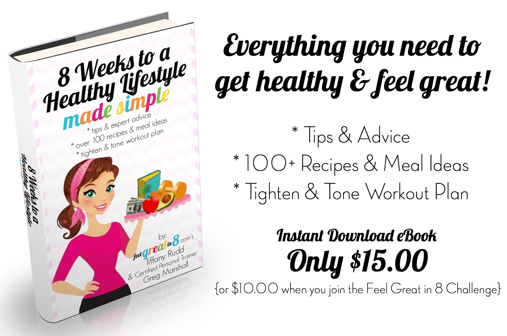 8 Weeks to a Healthy Lifestyle - Made Simple is an ebook with EVERYTHING you need to create a healthy lifestyle! 100+ recipes & a tighten and tone workout! | Feel Great in 8