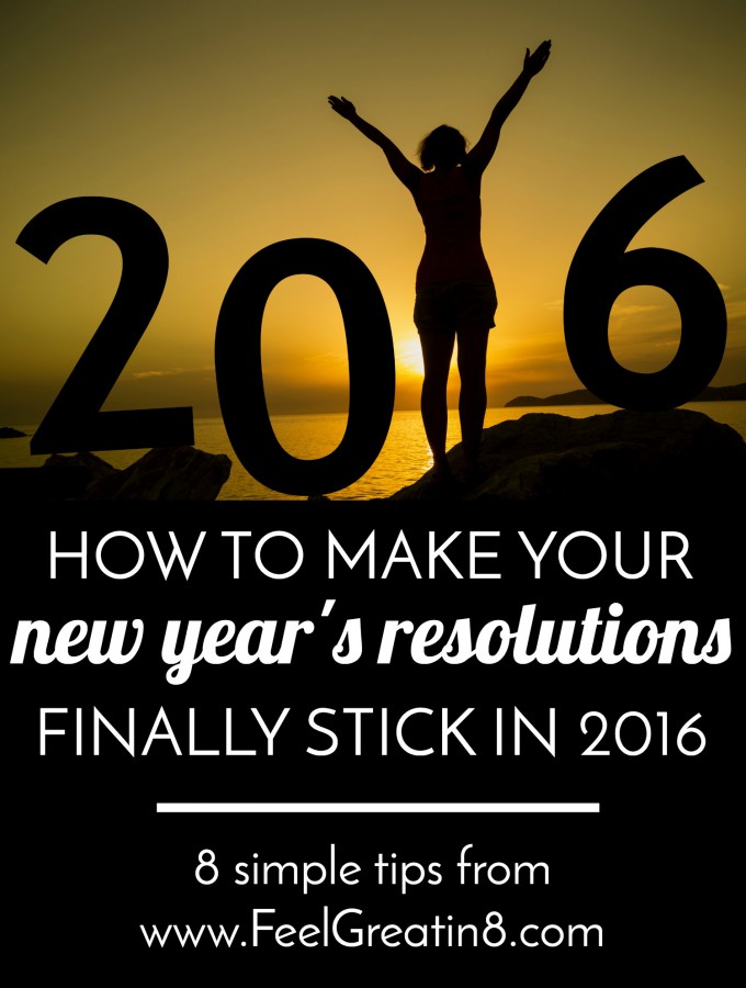 How to Make Your New Year's Resolutions Stick in 2016 | Feel Great in 8