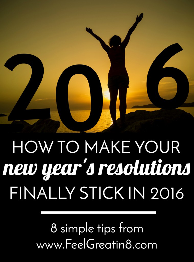 How to Make Your New Year's Resolutions Stick in 2016 | Feel Great in 8